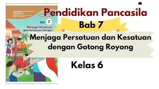 Pendidikan Pancasila Kelas 6 Bab 7 Menjaga Persatuan dan Kesatuan dengan Gotong Royong #pknkelas6