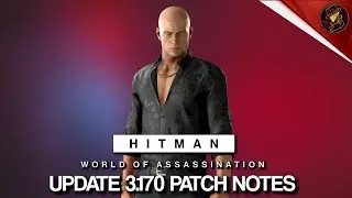 HITMAN Update | Patch Notes, What's New, What's Changed & Fixed | Patch 3.170