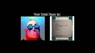 Your Intel Xeon cpu is: (Mr. Incredible becoming canny) 