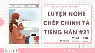 🎧 Luyện Nghe Chép Chính Tả Tiếng Hàn #21 | Có Quizlet Từ Vựng Và Script Hàn Việt Ở Mô Tả