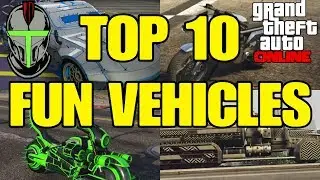 GTA ONLINE TOP 10 FUN VEHICLES TO OWN!