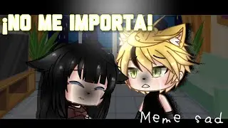 ¡NO ME IMPORTA! Meme sad... (Gema y Jonh) Gacha Life