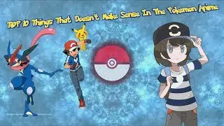 Top 10 Things That Doesn't Make Sense In Pokemon ft - Twisted