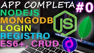 0/4. Curso App Completa con Nodejs y Mongodb, Login, Registro, ES6+, CRUD