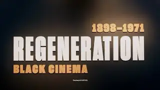 Regeneration: Black Cinema (1898 - 1971) | Academy Conversation