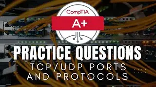 CompTIA A+ Core 1 Practice Questions | TCP/UDP Ports and Protocols
