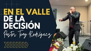 En el Valle de la Decisión | Pastor Tony Rodríguez