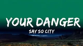 Say So City - Your Danger (Lyrics)  | Ramesh Vibes