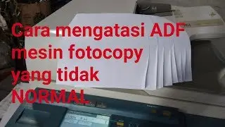 Cara mengatasi ADF mesin fotocopy yang tidak lancar
