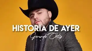 Historia De Ayer - Gerardo Ortiz (LETRA) | 2021