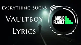 Vaultboy - everything sucks (Lyrics)