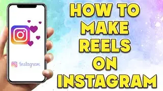 How to Make Reels on Instagram | How to Use Reels on Instagram