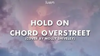 Chord Overstreet - Hold On (Cover by Molly) (Lyrics) | Luem