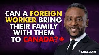Can a foreign worker bring their family with them to Canada?