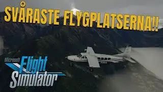 Microsoft Flight Simulator - Svåraste flygplatserna man kan landa på!