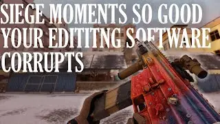 siege moments so good your editing software corrupts...