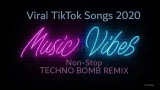 Viral TikTok Songs ReMiX Non-Stop ( The Best Techno Bomb Remix 2020)