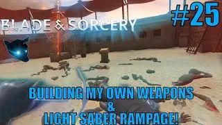 Blade & Sorcery #25| LIGHT SABER MASSACRE AND MORE!