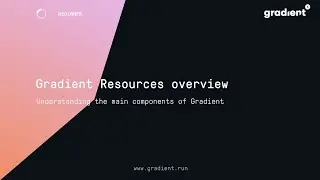 Gradient Resources Overview - Notebooks, Workflows, and Deployments