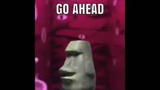 GO AHEAD, MOAI. (Meme) by Masonarwhal.