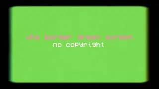 black VHS border green screen (no copyright)