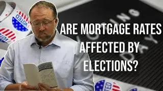Are Mortgage Rates Affected by Elections? This May Surprise You!