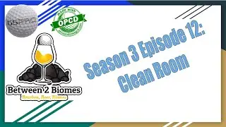 Between Two Biomes - Season 3 Episode 12: Clean Room