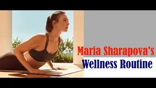 Maria Sharapova's Wellness Routine