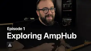 Getting Started With AmpHub | Exploring AmpHub Episode 1