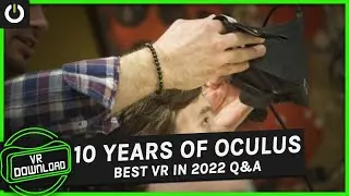VR Download: 10 Years Of Oculus, Best VR Of 2022