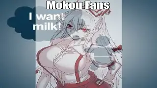 Mokou Fans Be Like