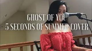 Ghost of You- 5 Seconds of Summer Cover