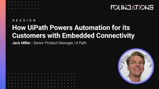 CData Foundations 2024 - How UiPath Powers Automation for its Customers with Embedded Connectivity