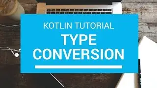 Kotlin Tutorial - Chapter (16): Type Conversion