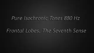 Frontal Lobes, The Seventh Sense (Isochronic Tones 880 Hz) Pure Series