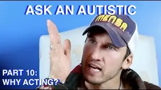 Ask An Autistic: Part 10 | Why Acting?
