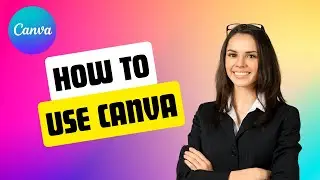 How to Use Canva A Beginner's Guide