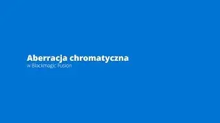 Aberracja chromatyczna w Blackmagic Fusion i Davinci Resolve Fusion cgsmash.pl