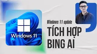 Windows 11 cập nhật mới, tích hợp cả Bing AI!