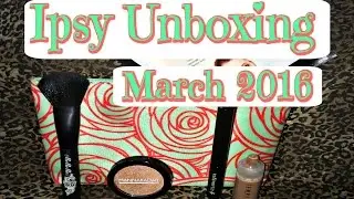 IPSY UNBOXING! | March 2016