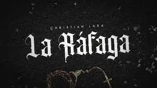 La Rafaga - Christian Lara ( Official Lyric Video)