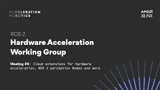 ROS 2 Hardware Acceleration Working Group - meeting #8