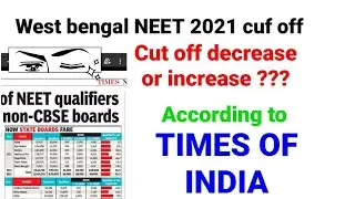 West bengal NEET 2021 cut off according to Times of India ; Cut off increase or decrease???