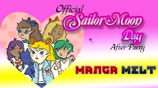 Sailor Moon Day After-Party: MANGA MELT ep.23