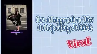 CARA MENGGUNAKAN FILTER AI OUTPAINTING YANG LAGI VIRAL DI TIKTOK