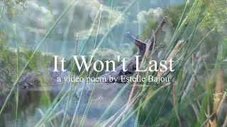 IT WON'T LAST by Estelle Bajou - Video Poem