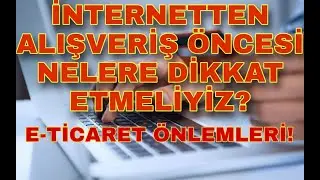 İNTERNETTEN ALIŞVERİŞ YAPMADAN ÖNCE NELER YAPMALIYIZ?