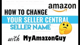 How to Change Your Amazon Seller Central Seller Name - YES You Can Change Your Seller Central Name!