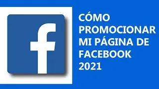 Cómo promocionar mi página de Facebook 2021 paso a paso con muy poco dinero.