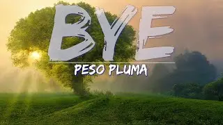 Peso Pluma - Bye (Explicit) (Letras / Lyrics) - Full Audio